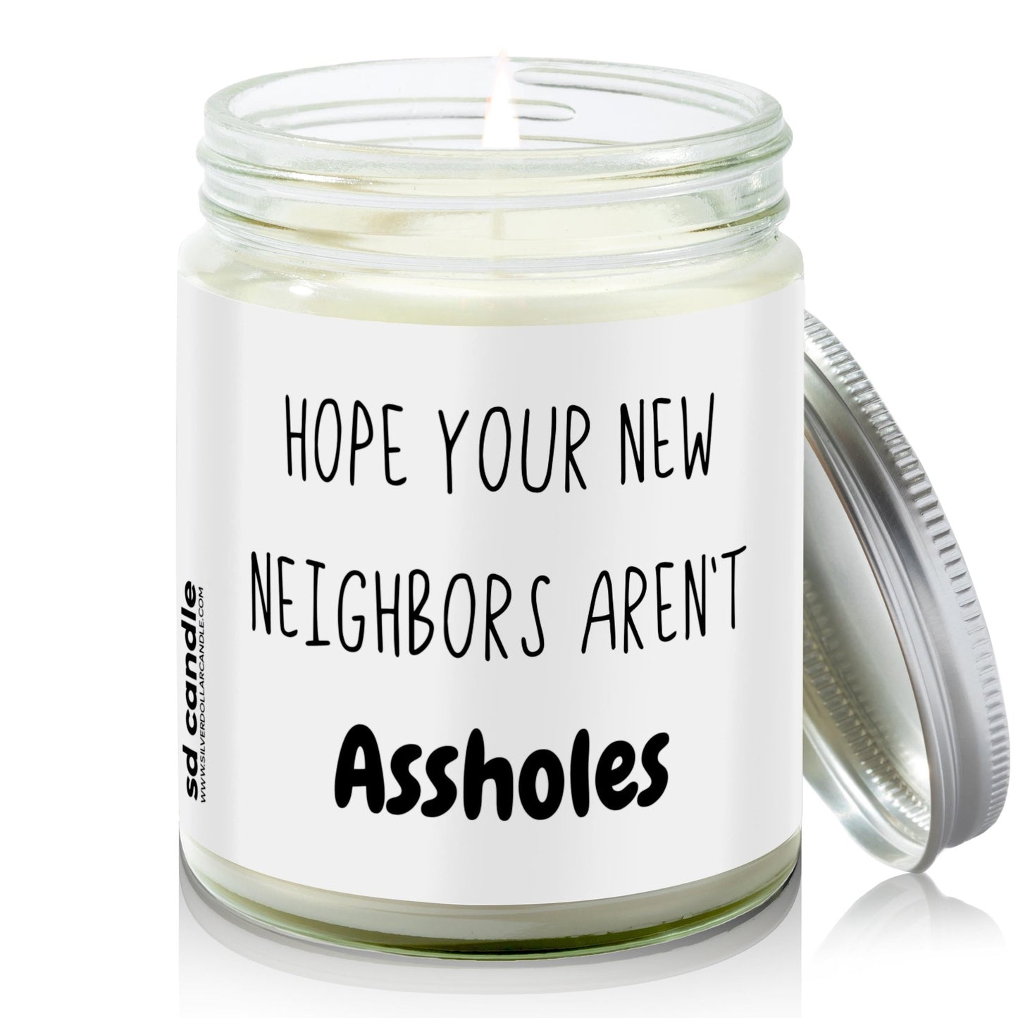 Hope Your New Neighbors Aren't *ssholes Candle | Sarcastic Scents Candle | Choose Any Scent - Silver Dollar Candle Co all natural soy candle