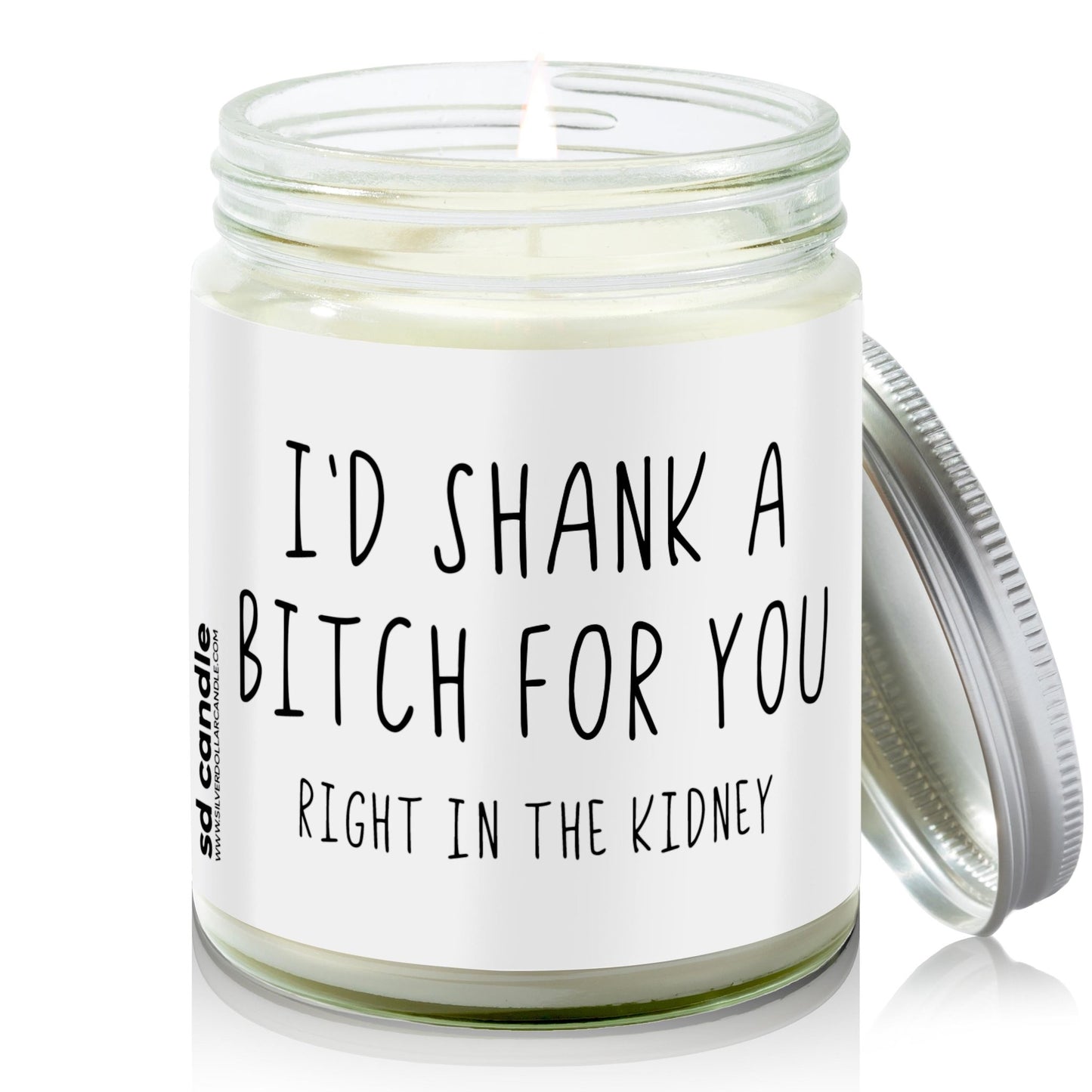 I'd shank a bitch for you right in the kidney Candle | Sarcastic Scents Candle | Choose Any Scent - Silver Dollar Candle Co all natural soy candle