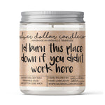 'I'd Burn This Place Down' Funny Office/Coworker Candle - 9/16oz 100% All-Natural Handmade Soy Wax Candle