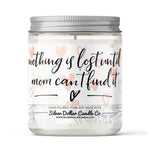 Nothing Is Lost Until Mom Can't Find It - Funny Mom Candle - 9/16oz 100% All-Natural Handmade Soy Wax Candle