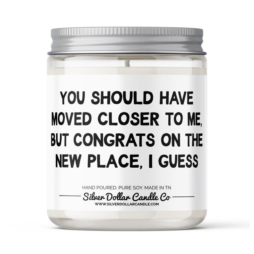Should Have Moved Closer To Me Candle Gift - Funny Moving Candle - 9/16oz 100% All-Natural Handmade Soy Wax Candle