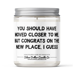 Should Have Moved Closer To Me Candle Gift - Funny Moving Candle - 9/16oz 100% All-Natural Handmade Soy Wax Candle