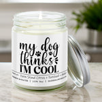 My Dog Thinks I'm Cool Candle | 9/16oz Woodland Orchard Scented Candle