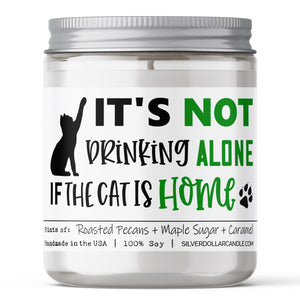 Its Not Drinking Alone If The Cat Is Home Candle