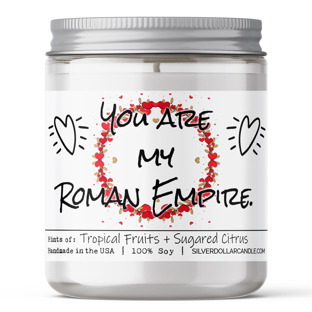 'You are my Roman Empire' Love Candle - Handmade 9oz Soy Candle, Tropical Fruits & Sugared Citrus Scent, Eco-Friendly Cotton Wick