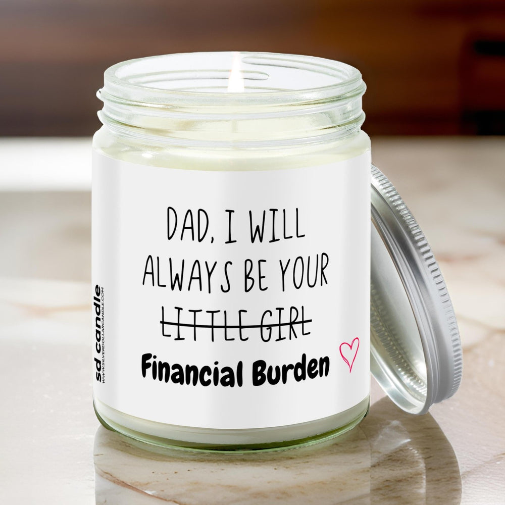 Dad, I'll always be your Financial Burden Candle | Sarcastic Scents Candle | Choose Any Scent - Silver Dollar Candle Co all natural soy candle