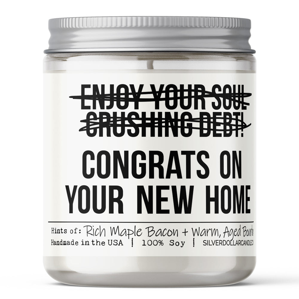 
                  
                    Enjoy Your Soul Crushing Debt! Congrats on Your New Home Candle - New Home Candle - 9oz Maple Bacon & Bourbon Scented Candle, Hand - Poured Soy Wax, Cotton Wick, Veteran Made - Silver Dollar Candle Co all natural soy candle
                  
                