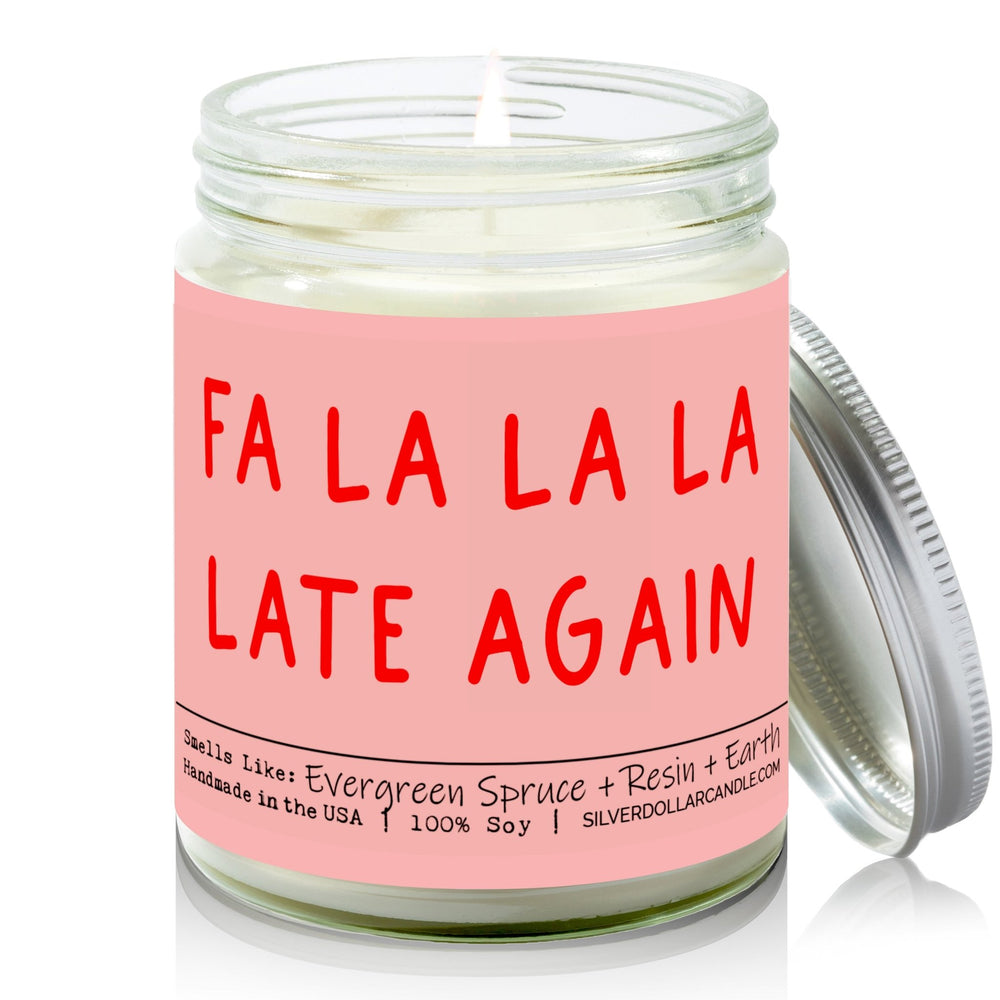 Fa La La La Late Again Candle | Funny Humorous Candle - Silver Dollar Candle Co all natural soy candle