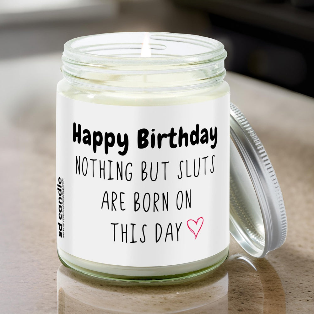 Happy Birthday, nothing but sluts are born on this day Candle | Sarcastic Scents Candle | Choose Any Scent - Silver Dollar Candle Co all natural soy candle