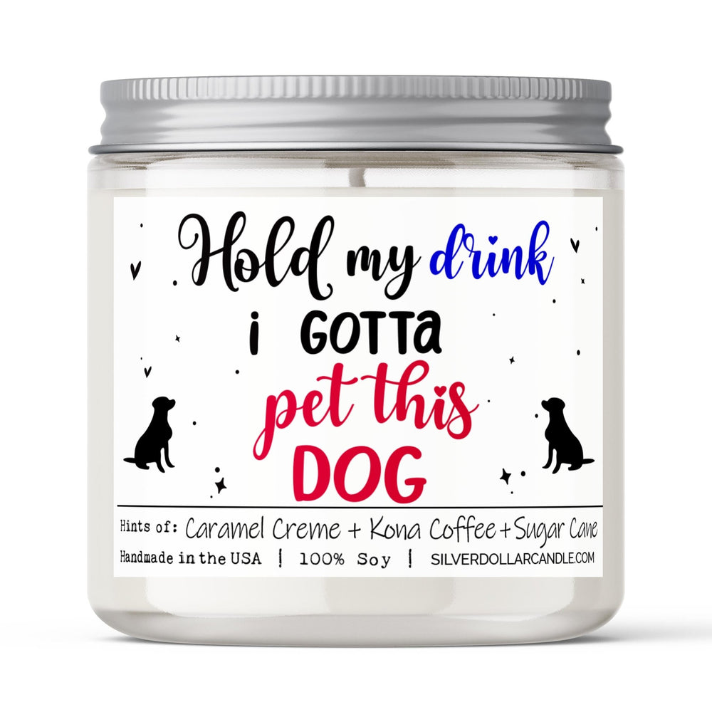 
                  
                    Hold My Drink, I Gotta Pet This Dog Candle | 9/16oz Coffee House Scented Candle - Silver Dollar Candle Co all natural soy candle
                  
                