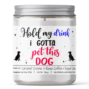 Hold My Drink, I Gotta Pet This Dog Candle | 9/16oz Coffee House Scented Candle - Silver Dollar Candle Co all natural soy candle