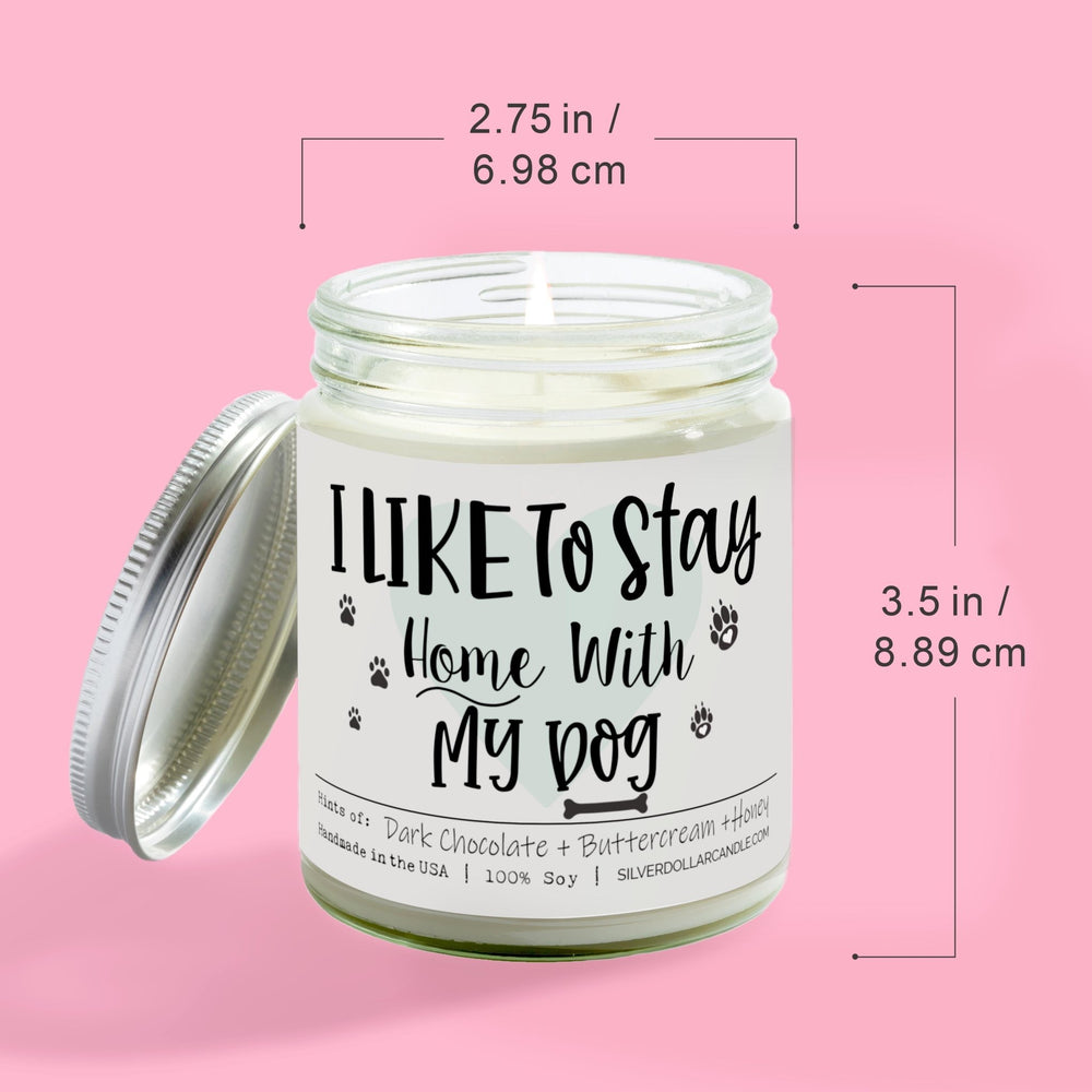 
                  
                    I Like To Stay Home With My Dog Candle | 9/16oz Chocolate Brownie Scented Candle - Silver Dollar Candle Co all natural soy candle
                  
                