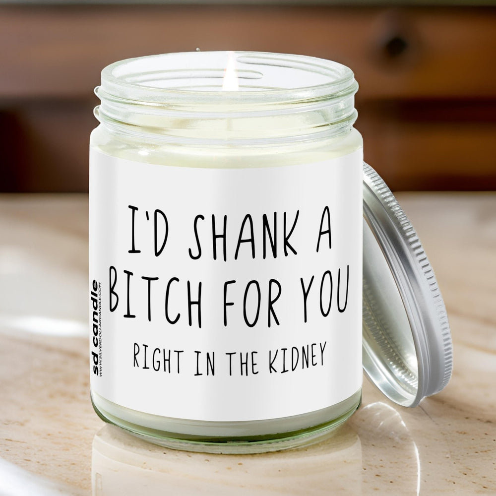 
                  
                    I'd shank a bitch for you right in the kidney Candle | Sarcastic Scents Candle | Choose Any Scent - Silver Dollar Candle Co all natural soy candle
                  
                