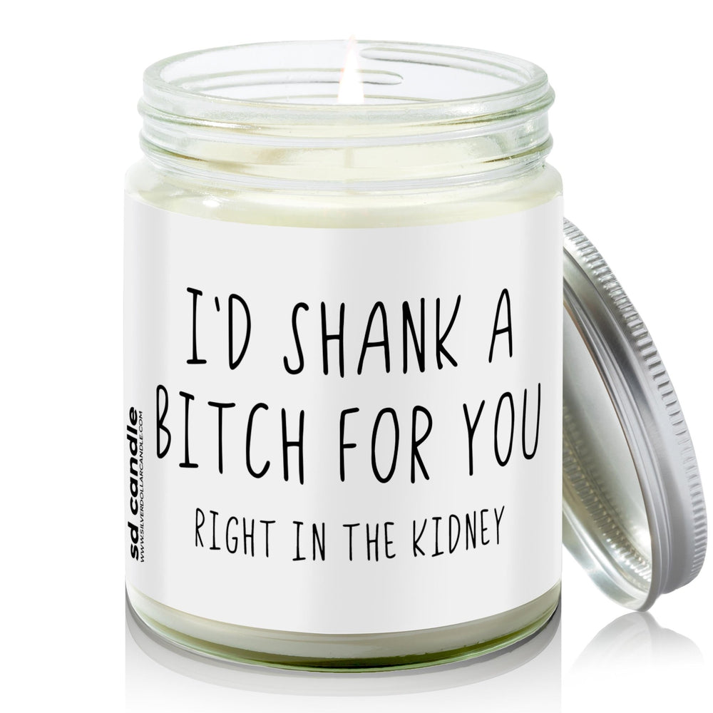 
                  
                    I'd shank a bitch for you right in the kidney Candle | Sarcastic Scents Candle | Choose Any Scent - Silver Dollar Candle Co all natural soy candle
                  
                