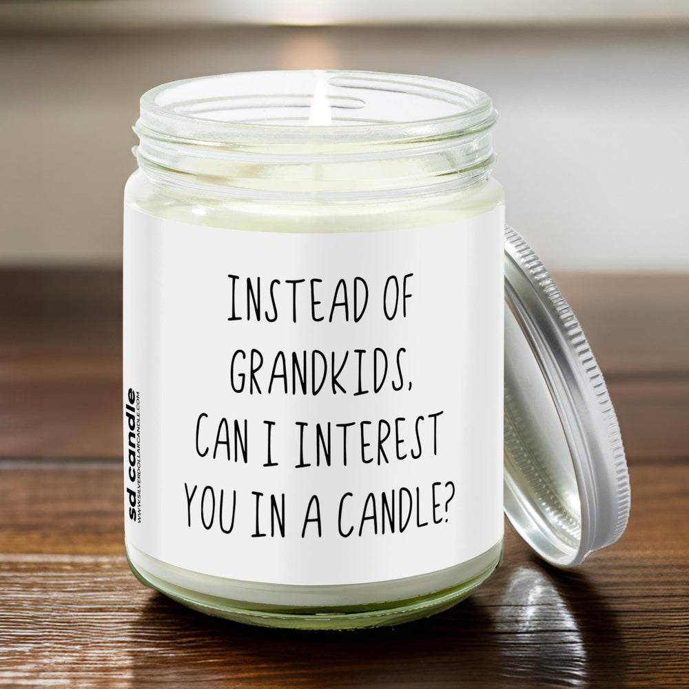 Instead of Grandkids, can I interest you in a Candle? | Sarcastic Scents Candle | Choose Any Scent - Silver Dollar Candle Co all natural soy candle