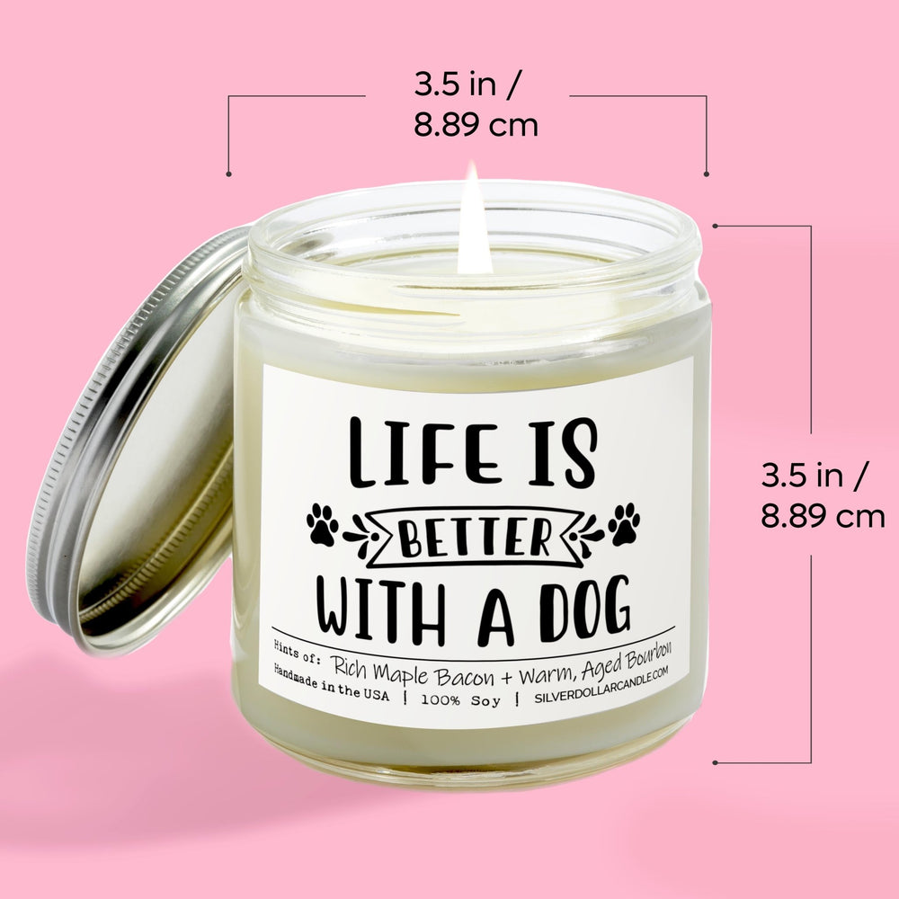 
                  
                    Life Is Better With A Dog Candle | 9/16oz Bacon + Bourbon Scented Candle - Silver Dollar Candle Co all natural soy candle
                  
                