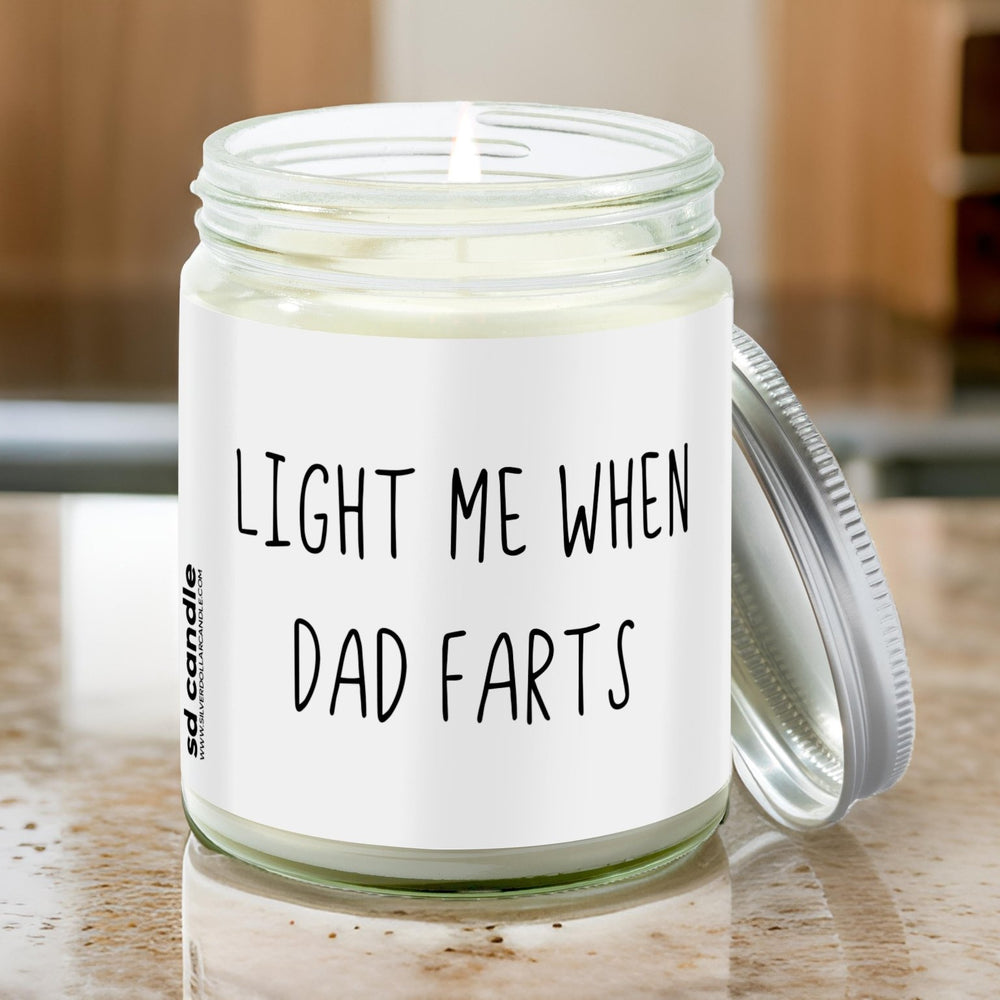 Light me when Dad Farts Candle | Sarcastic Scents Candle | Choose Any Scent - Silver Dollar Candle Co all natural soy candle