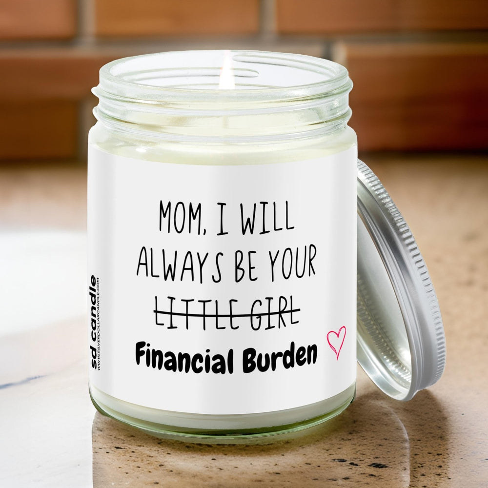 Mom, I'll always be your Financial Burden Candle | Sarcastic Scents Candle | Choose Any Scent - Silver Dollar Candle Co all natural soy candle