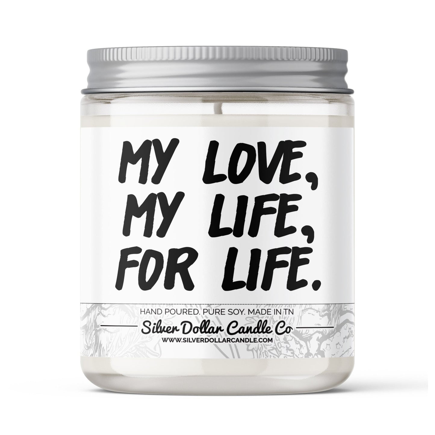 My Love, My Life, For Life Candle - Love/Anniversary/Valentine's Day Candle - 9/16oz 100% All - Natural Handmade Soy Wax Candle - Silver Dollar Candle Co all natural soy candle