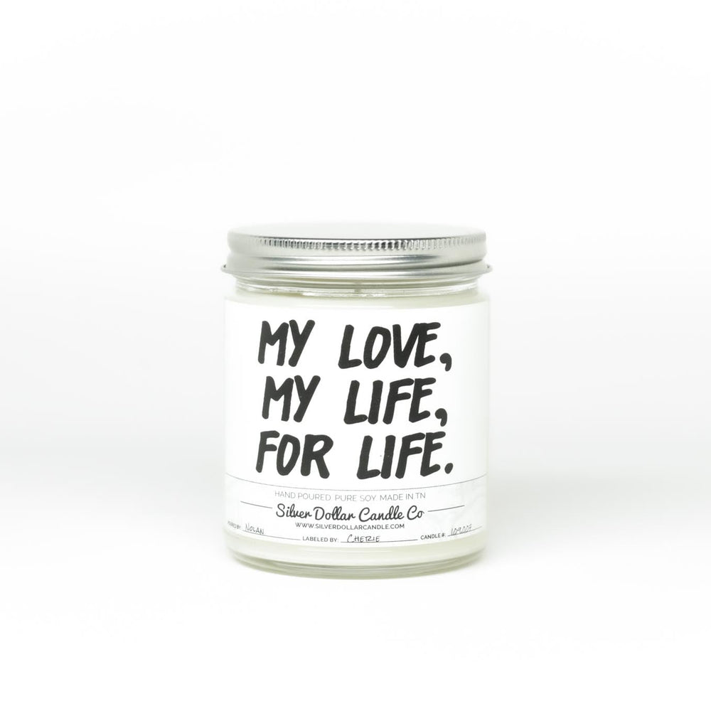 My Love, My Life, For Life Candle - Love/Anniversary/Valentine's Day Candle - 9/16oz 100% All - Natural Handmade Soy Wax Candle - Silver Dollar Candle Co all natural soy candle