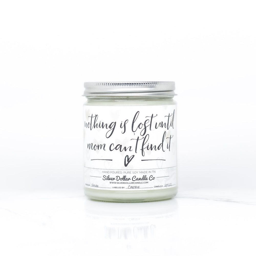 Nothing Is Lost Until Mom Can't Find It - Funny Mom Candle - 9/16oz 100% All - Natural Handmade Soy Wax Candle - Silver Dollar Candle Co all natural soy candle