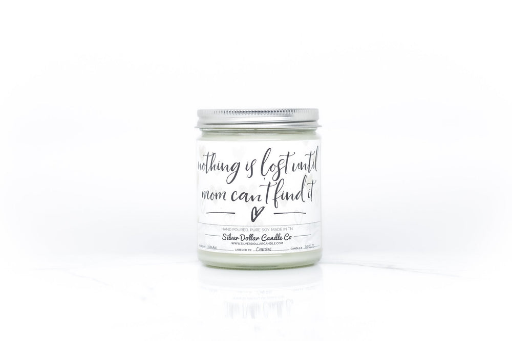 Nothing Is Lost Until Mom Can't Find It - Funny Mom Candle - 9/16oz 100% All - Natural Handmade Soy Wax Candle - Silver Dollar Candle Co all natural soy candle