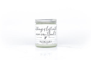 Nothing Is Lost Until Mom Can't Find It - Funny Mom Candle - 9/16oz 100% All - Natural Handmade Soy Wax Candle - Silver Dollar Candle Co all natural soy candle