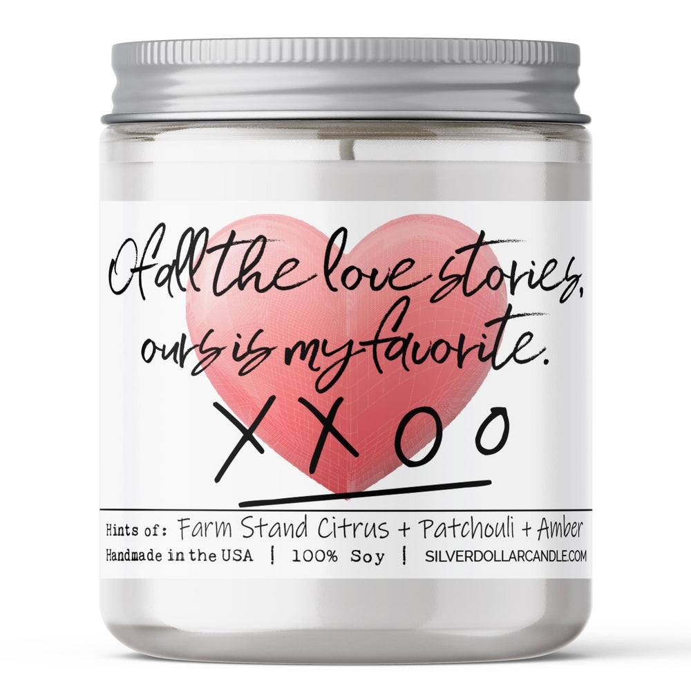 'Of all the love stories, ours is my favorite' - Love Candle - Woodland Orchard Scent, Citrus Patchouli Amber, 9oz Soy Wax Candle - Silver Dollar Candle Co all natural soy candle