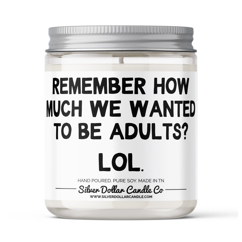 Remember How Much We Wanted To Be Adults? - Funny Adult Candle - 9/16oz 100% All - Natural Handmade Soy Wax Candle - Silver Dollar Candle Co all natural soy candle