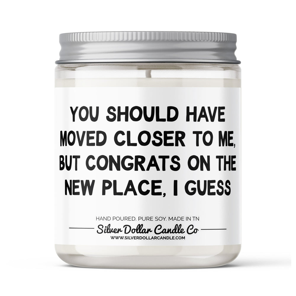 
                  
                    Should Have Moved Closer To Me Candle Gift - Funny Moving Candle - 9/16oz 100% All - Natural Handmade Soy Wax Candle - Silver Dollar Candle Co all natural soy candle
                  
                