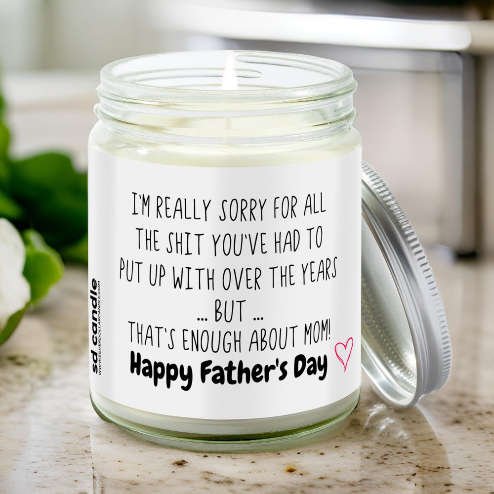 Sorry for all the sh*t you put up with Fathers Day Candle | Sarcastic Scents Candle - Silver Dollar Candle Co all natural soy candle