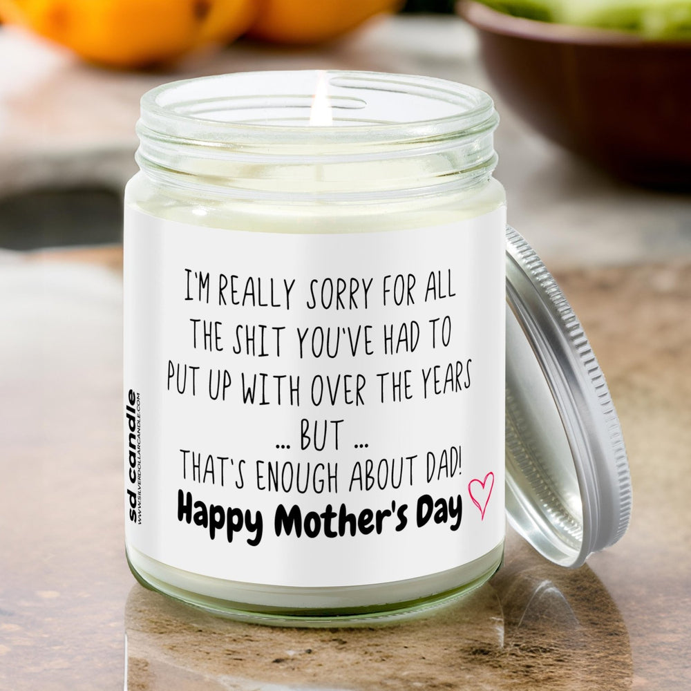 Sorry for all the sh*t you put up with Mothers Day Candle | Sarcastic Scents Candle - Silver Dollar Candle Co all natural soy candle