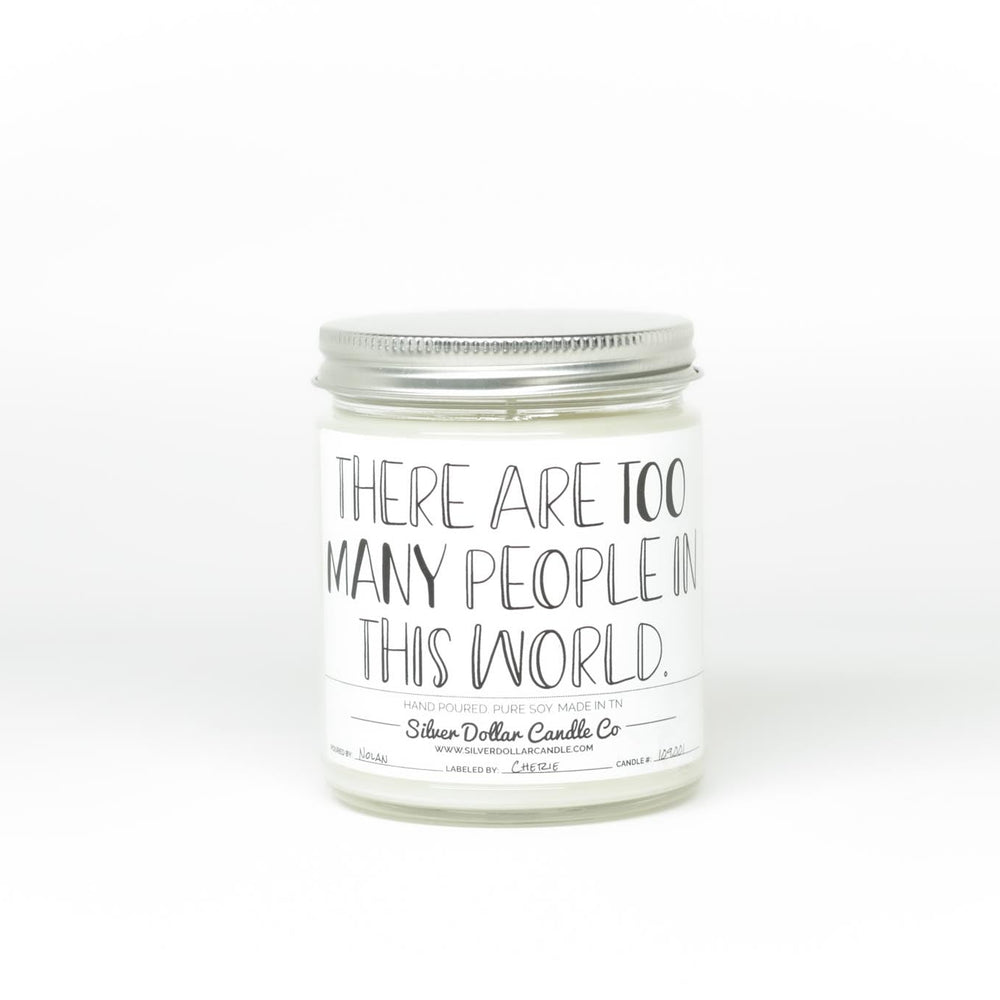 
                  
                    There Are Too Many People In The World Candle - Funny Candle - 9/16oz 100% All - Natural Handmade Soy Wax Candle - Silver Dollar Candle Co all natural soy candle
                  
                