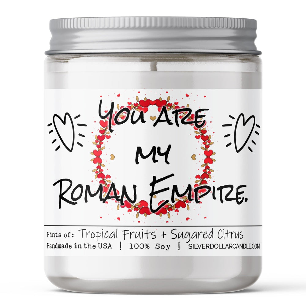 'You are my Roman Empire' Love Candle - Handmade 9oz Soy Candle, Tropical Fruits & Sugared Citrus Scent, Eco - Friendly Cotton Wick - Silver Dollar Candle Co all natural soy candle