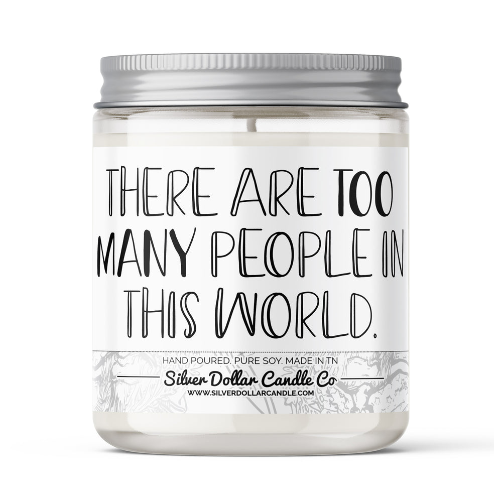 There Are Too Many People In The World Candle - Funny Candle - 9/16oz 100% All-Natural Handmade Soy Wax Candle
