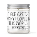 There Are Too Many People In The World Candle - Funny Candle - 9/16oz 100% All-Natural Handmade Soy Wax Candle