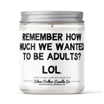 Remember How Much We Wanted To Be Adults? - Funny Adult Candle - 9/16oz 100% All-Natural Handmade Soy Wax Candle