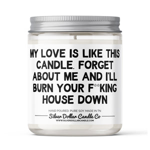 
            
                Load image into Gallery viewer, My Love Is Like This Candle - Forget About Me And I&amp;#39;ll Burn Your House Down
            
        