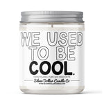 We Used To Be Cool Candle